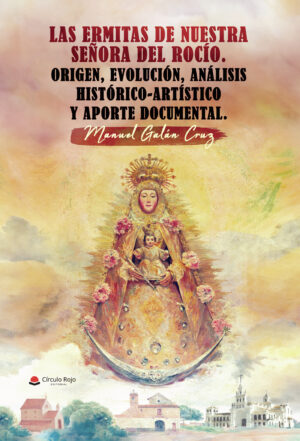 LAS ERMITAS DE NUESTRA SEÑORA DEL ROCÍO. ORIGEN, EVOLUCIÓN, ANÁLISIS HISTÓRICO- ARTÍ 9