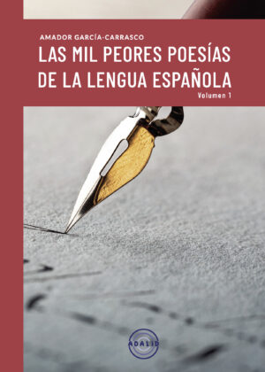 LAS MIL PEORES POESIAS DE LA LENGUA ESPAÑOLA VOL.I