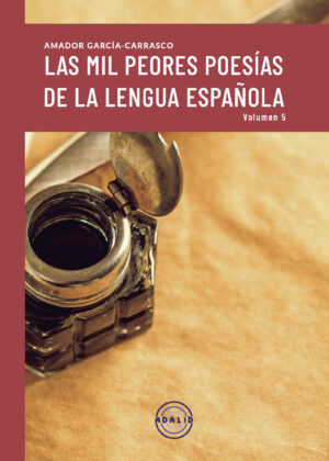LAS MIL PEORES POESIAS DE LA LENGUA ESPAÑOLA VOL.V