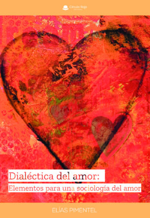DIALÉCTICA DEL AMOR: ELEMENTOS PARA UNA SOCIOLOGÍA DEL AMOR