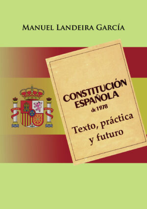 CONSTITUCIÓN ESPAÑOLA DE 1978: TEXTO, PRÁCTICA Y FUTURO 9788413040592