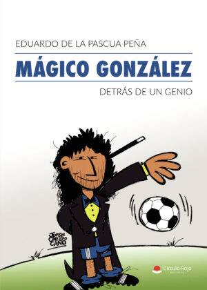 MÁGICO GONZÁLEZ, DETRÁS DE UN GENIO