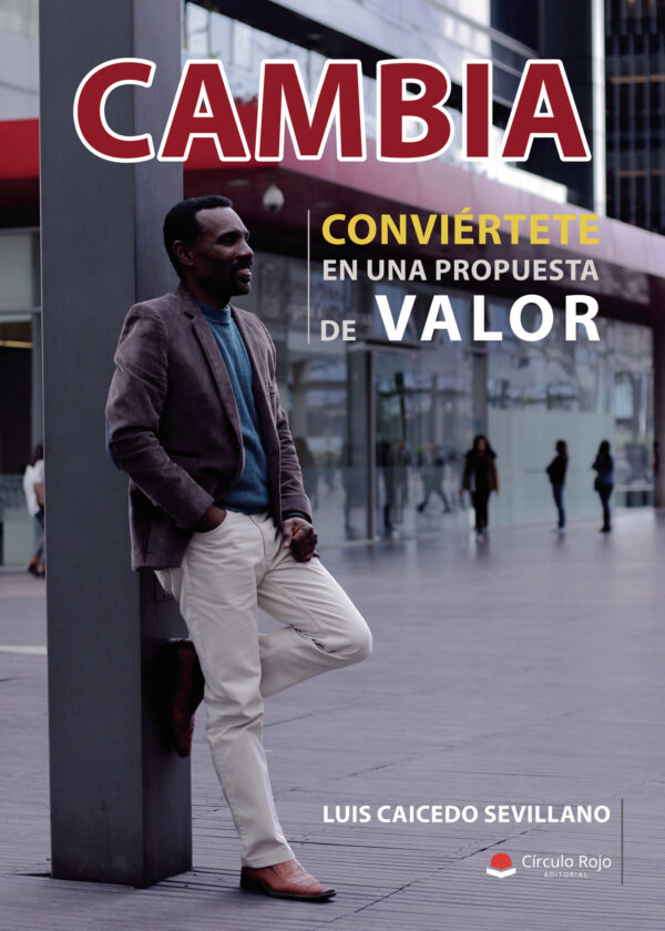 CAMBIA, CONVIÉRTETE EN UNA PROPUESTA DE VALOR 9788413043005