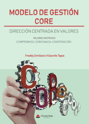 MODELO DE GESTIÓN CORE: DIRECCIÓN CENTRADA EN VALORES 9788413043906
