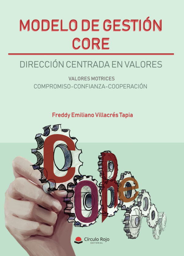 MODELO DE GESTIÓN CORE: DIRECCIÓN CENTRADA EN VALORES 9788413043906