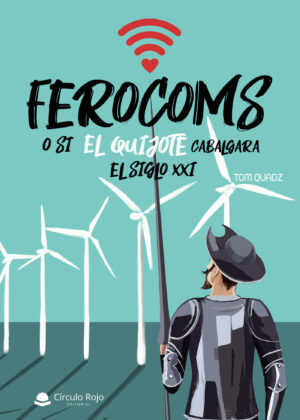FEROCOMS O SI EL QUIJOTE CABALGARA EL SIGLO XXI