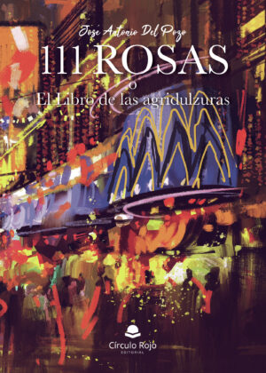 111 ROSAS O EL LIBRO DE LAS AGRIDULZURAS 9788413171074