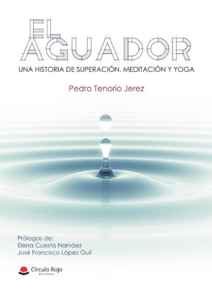 EL AGUADOR. UNA HISTORIA DE SUPERACIÓN, MEDITACIÓN Y YOGA