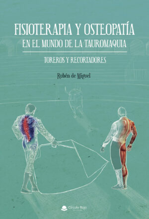 FISIOTERAPIA Y OSTEOPATÍA EN EL MUNDO DE LA TAUROMAQUIA. TOREROS Y RECORTADORES 9788413173467