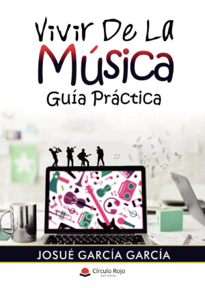 VIVIR DE LA MÚSICA. GUÍA PRÁCTICA