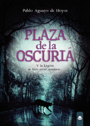 PLAZA DE LA OSCURIÁ. Y LA LEGIÓN SE HIZO ENTRE NOSOTROS...