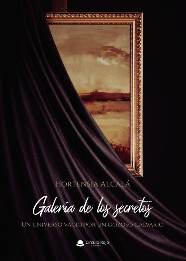 GALERÍA DE LOS SECRETOS. UN UNIVERSO VACÍO POR UN GOZOSO CALVARIO 9788413178868