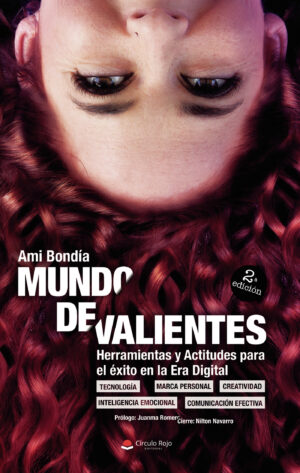 MUNDO DE VALIENTES. HERRAMIENTAS Y ACTITUDES PARA EL ÉXITO EN LA ERA DIGITAL
