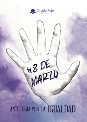 #8DEMARZO. ANTOLOGÍA POR LA IGUALDAD