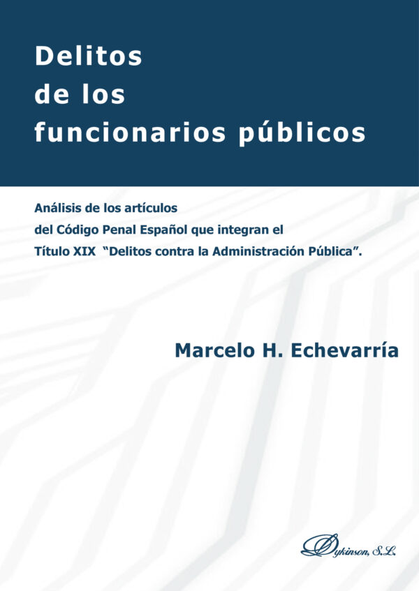 DELITOS DE LOS FUNCIONARIOS PÚBLICOS.ANÁLISIS DE LOS ARTÍCULOS DEL CÓDIGO PENAL ESPAÑ 978841324