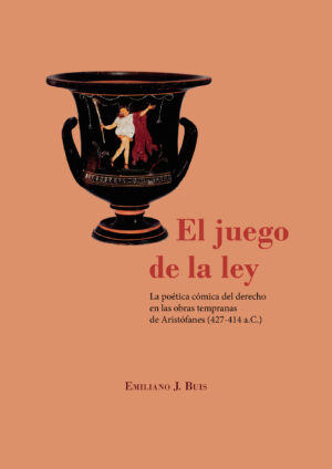 EL JUEGO DE LA LEY.LA POÉTICA CÓMICA DEL DERECHO EN LAS OBRAS TEMPRANAS DE ARISTÓFANES 9788413242