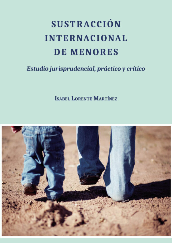 SUSTRACCIÓN INTERNACIONAL DE MENORES.ESTUDIO JURISPRUDENCIAL, PRÁCTICO Y CRÍTICO 978841324268
