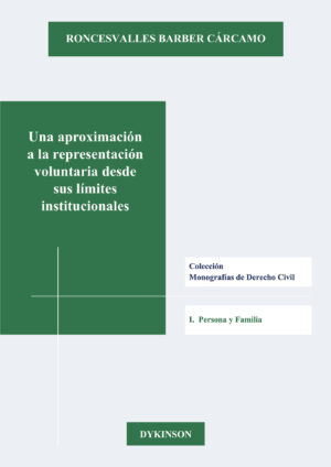 UNA APROXIMACIÓN A LA REPRESENTACIÓN VOLUNTARIA DESDE SUS LÍMITES INSTITUCIONALES. 9788413243481
