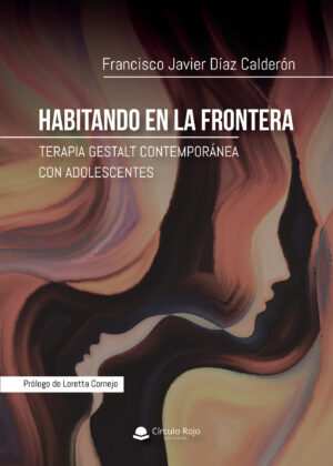 HABITANDO EN LA FRONTERA (TERAPIA GESTALT CONTEMPORÁNEA CON ADOLESCENTES) 9788413310817
