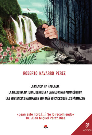 LA CIENCIA HA HABLADO: LA MEDICINA NATURAL DERROTA A LA MEDICINA FARMACÉUTICA. LAS SUSTAN 978841331