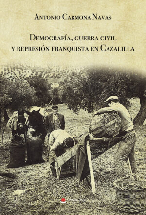 DEMOGRAFÍA, GUERRA CIVIL Y REPRESIÓN FRANQUISTA EN CAZALILLA