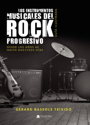 LOS INSTRUMENTOS MUSICALES DEL ROCK PROGRESIVO. GUÍA ILUSTRADA 9788413318646