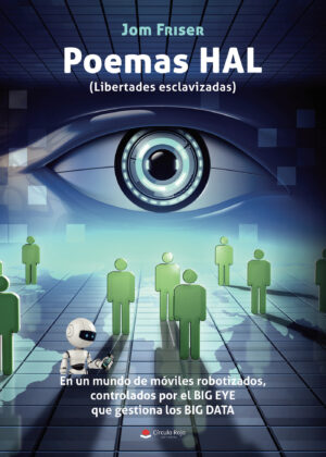 POEMAS HAL (LIBERTADES ESCLAVIZADAS). EN UN MUNDO DE MÓVILES ROBOTIZADOS, CONTROLADOS POR