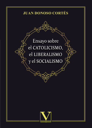 ENSAYO SOBRE EL CATOLICISMO, EL LIBERALISMO Y EL SOCIALISMO