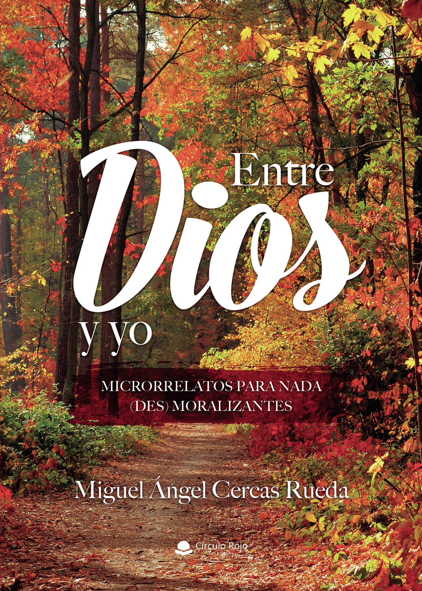 ENTRE DIOS Y YO. MICRORRELATOS PARA NADA (DES) MORALIZANTES