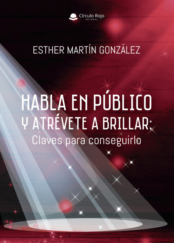 HABLA EN PÚBLICO Y ATRÉVETE A BRILLAR: CLAVES PARA CONSEGUIRLO 9788413385082