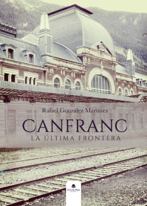 CANFRANC, LA ULTIMA FRONTERA
