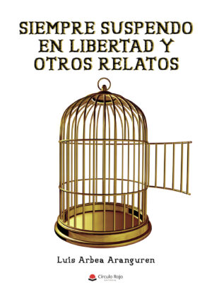 SIEMPRE SUSPENDO EN LIBERTAD Y OTROS RELATOS