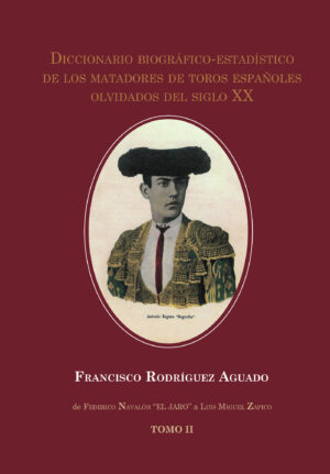 DICCIONARIO BIOGRÁFICO-ESTADÍSTICO DE LOS MATADORES DE TOROS ESPAÑOLES OLVIDADOS DEL SI 978841350