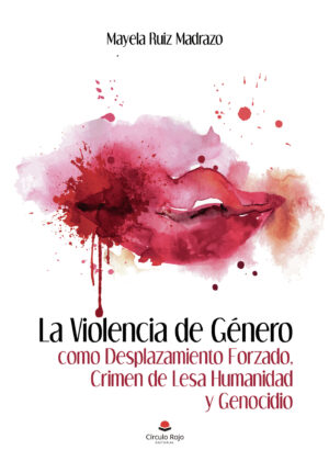 LA VIOLENCIA DE GÉNERO COMO DESPLAZAMIENTO FORZADO, CRIMEN DE LESA HUMANIDAD Y GENOCIDIO