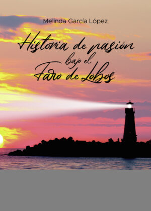 HISTORIA DE PASIÓN BAJO EL FARO DE LOBOS 9788413742786