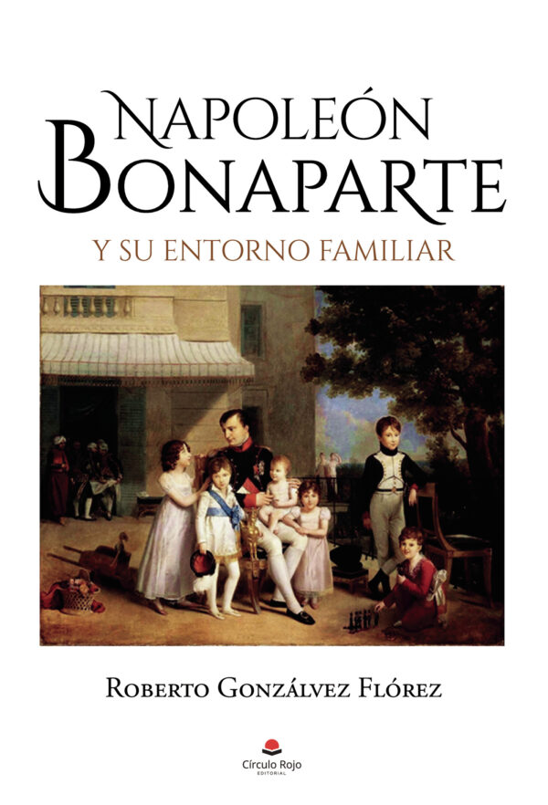 NAPOLEÓN BONAPARTE Y SU ENTORNO FAMILIAR 9788413851037