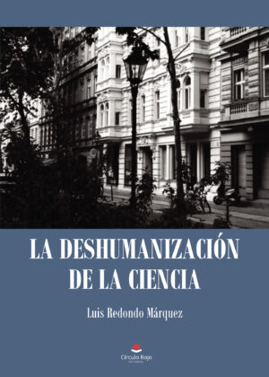 LA DESHUMANIZACIÓN DE LA CIENCIA