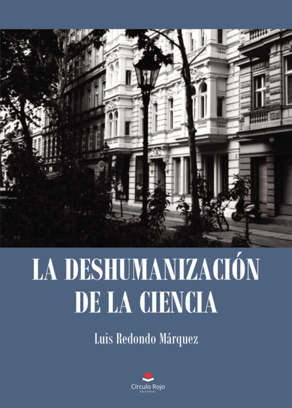 LA DESHUMANIZACIÓN DE LA CIENCIA 9788413987347