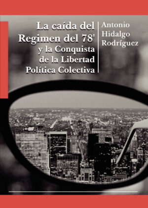 LA CAÍDA DEL REGIMEN DEL 78 Y LA CONQUISTA DE LA LIBERTAD POLÍTICA COLECTIVA 9788413987637