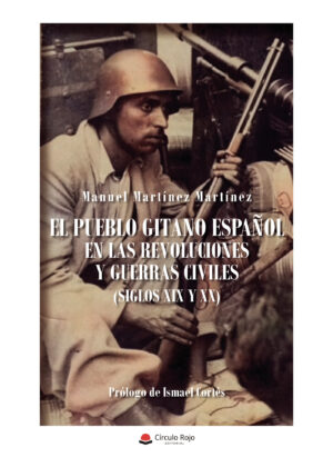 EL PUEBLO GITANO ESPAÑOL EN LAS REVOLUCIONES Y GUERRAS CIVILES (SIGLOS XIX Y XX) 9788413989525