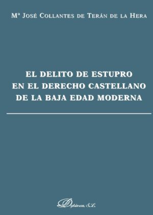 EL DELITO DE ESTUPRO EN EL DERECHO CASTELLANO DE LA BAJA EDAD MEDIA 9788415455318