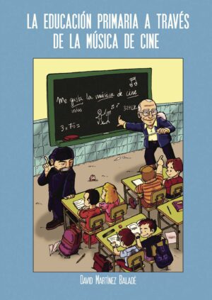 LA EDUCACIÓN PRIMARIA A TRAVÉS DE LA MÚSICA DE CINE 9788416007202