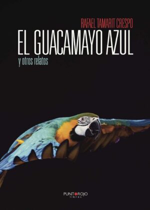 EL GUACAMAYO AZUL Y OTROS RELATOS 9788416007394