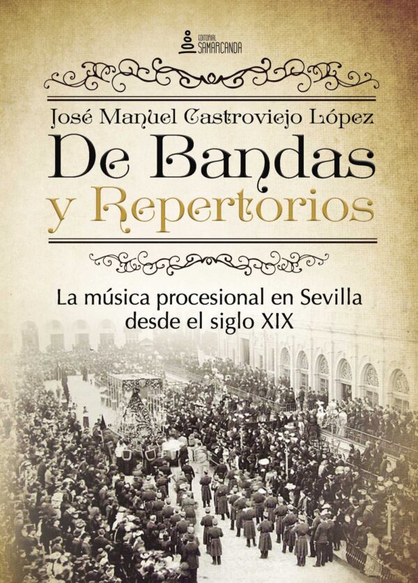 DE BANDAS Y REPERTORIOS. LA MÚSICA PROCESIONAL EN SEVILLA DESDE EL SIGLO XIX 9788416179770
