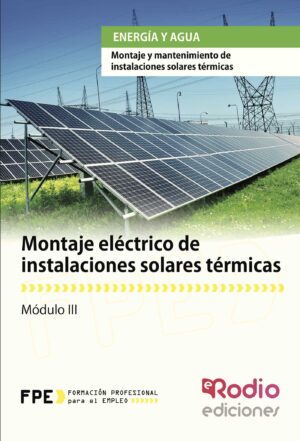 MONTAJE ELÉCTRICO DE INSTALACIONES SOLARES TÉRMICAS. ENERGÍA Y AGUA