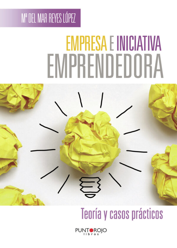 EMPRESA E INICIATIVA EMPRENDEDORA. TEORÍA Y CASOS PRÁCTICOS 9788416274406