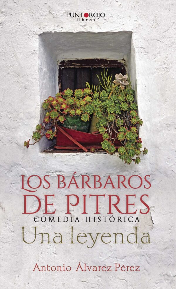 LOS BÁRBAROS DE PITRES. COMEDIA HISTÓRICA. UNA LEYENDA 9788416513208