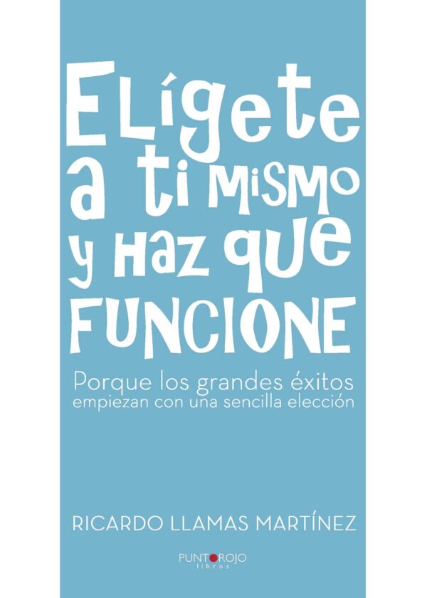 ELÍGETE A TI MISMO Y HAZ QUE FUNCIONE 9788416513451
