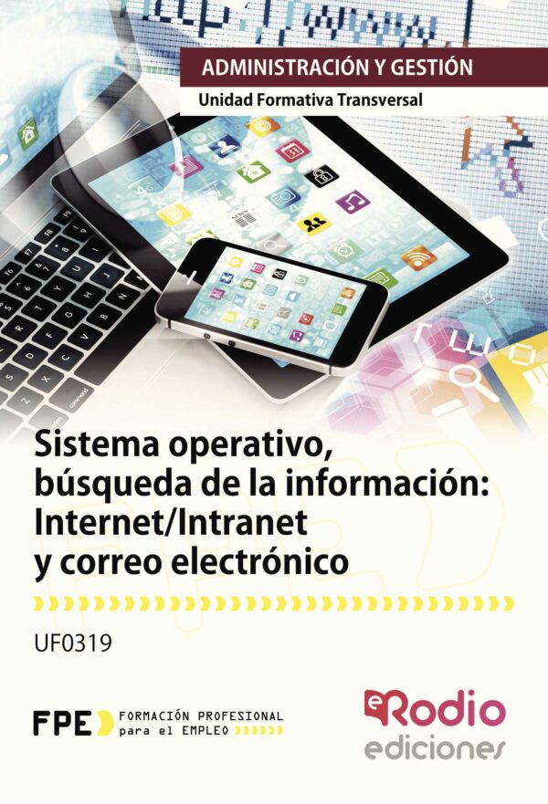 SISTEMA OPERATIVO, BÚSQUEDA DE LA INFORMACIÓN: INTERNET/INTRANET Y CORREO ELECTRÓNICO 9788416