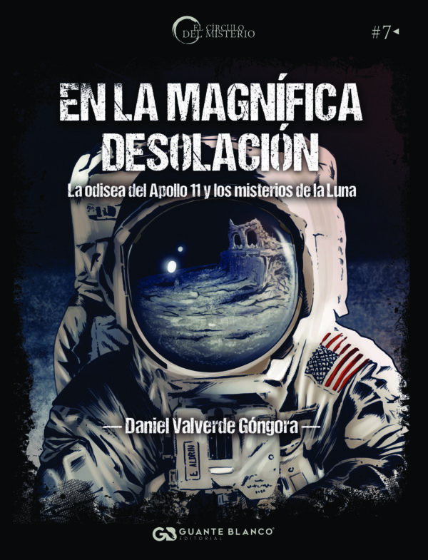 EN LA MAGNÍFICA DESOLACIÓN. LA ODISEA DEL APOLLO 11 Y LOS MISTERIOS DE LA LUNA 9788416808427